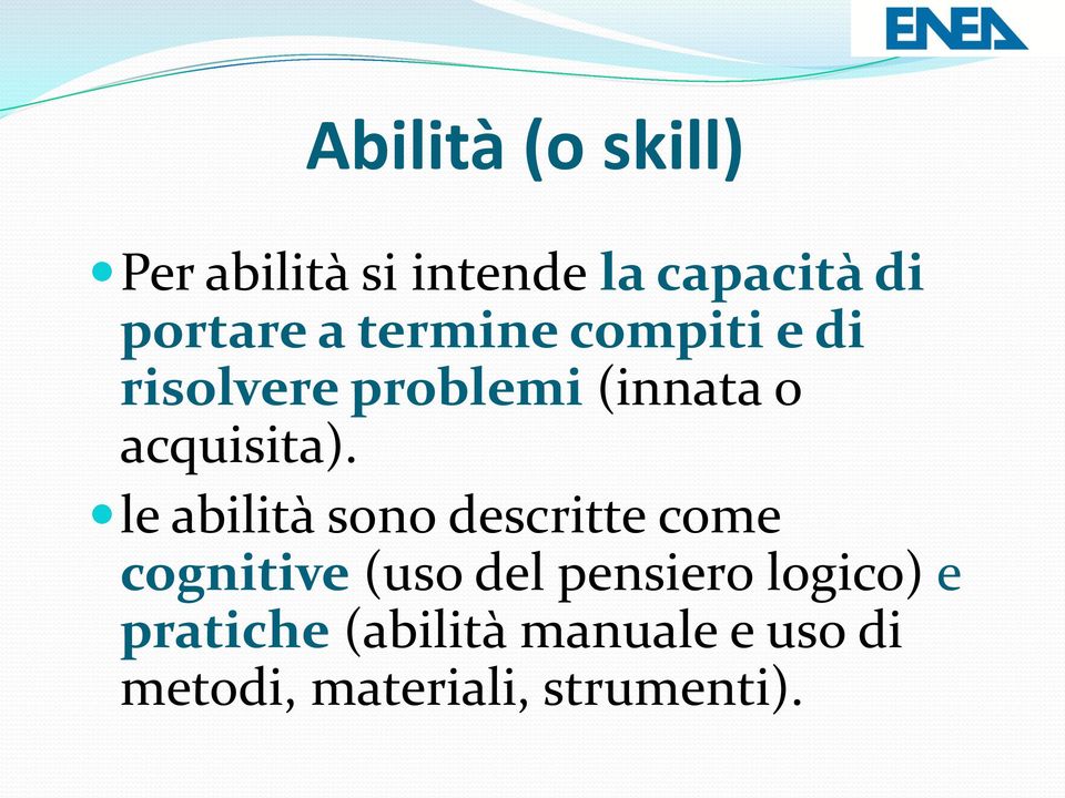 le abilità sono descritte come cognitive (uso del pensiero