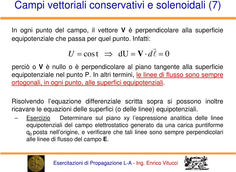 I altri termii, le liee di flusso soo sempre ortogoali, i ogi puto, alle superfici equipoteziali.