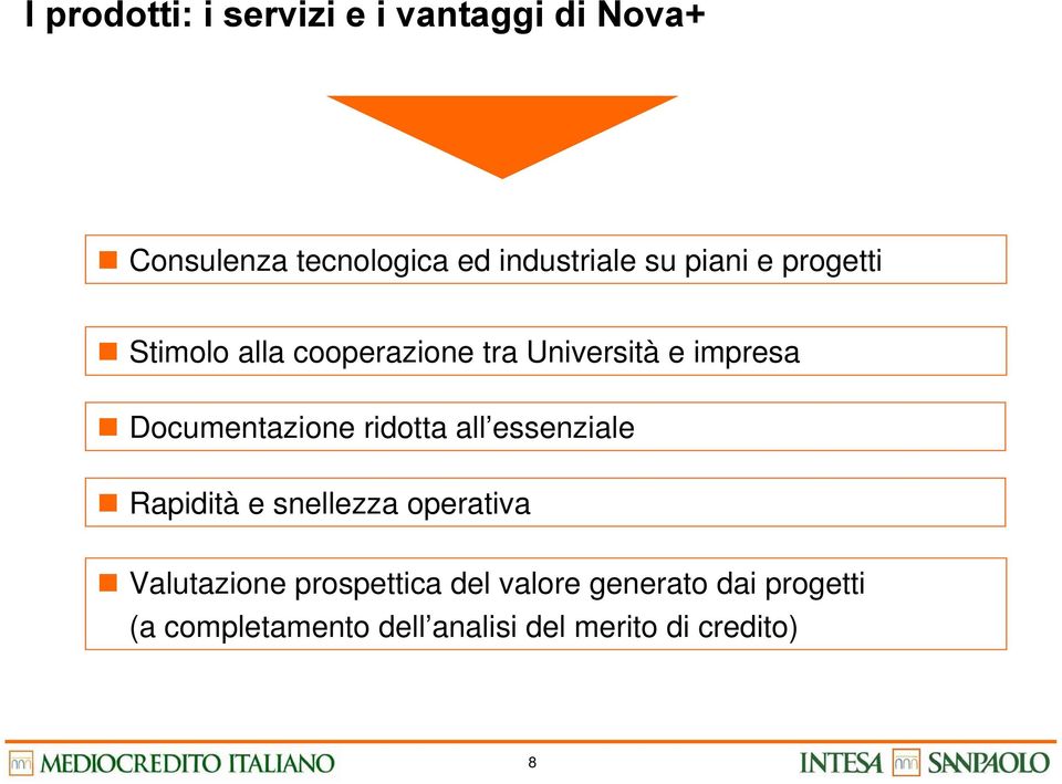 Documentazione ridotta all essenziale Rapidità e snellezza operativa Valutazione