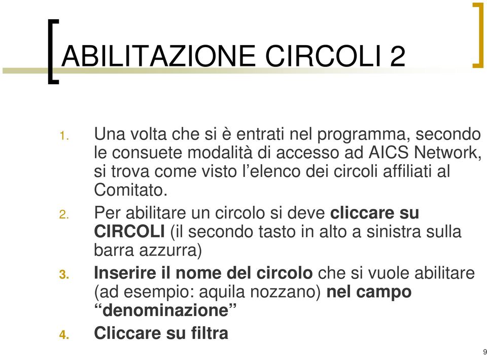 come visto l elenco dei circoli affiliati al Comitato. 2.