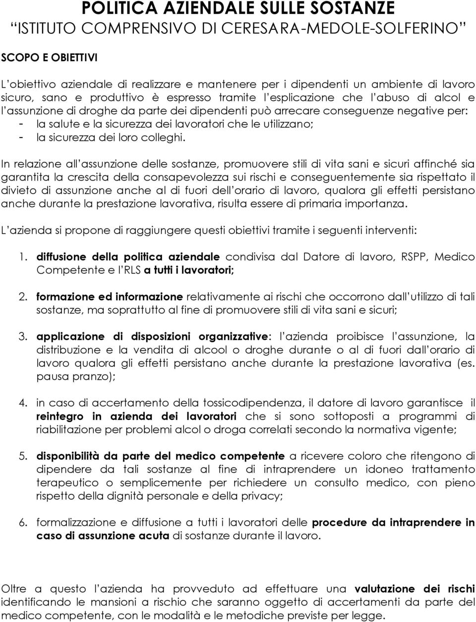 lavoratori che le utilizzano; - la sicurezza dei loro colleghi.