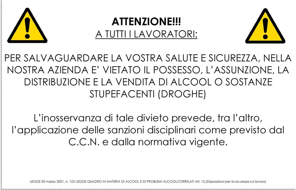 ASSUNZIONE, LA DISTRIBUZIONE E LA VENDITA DI ALCOOL O SOSTANZE STUPEFACENTI (DROGHE) L inosservanza di tale divieto prevede,