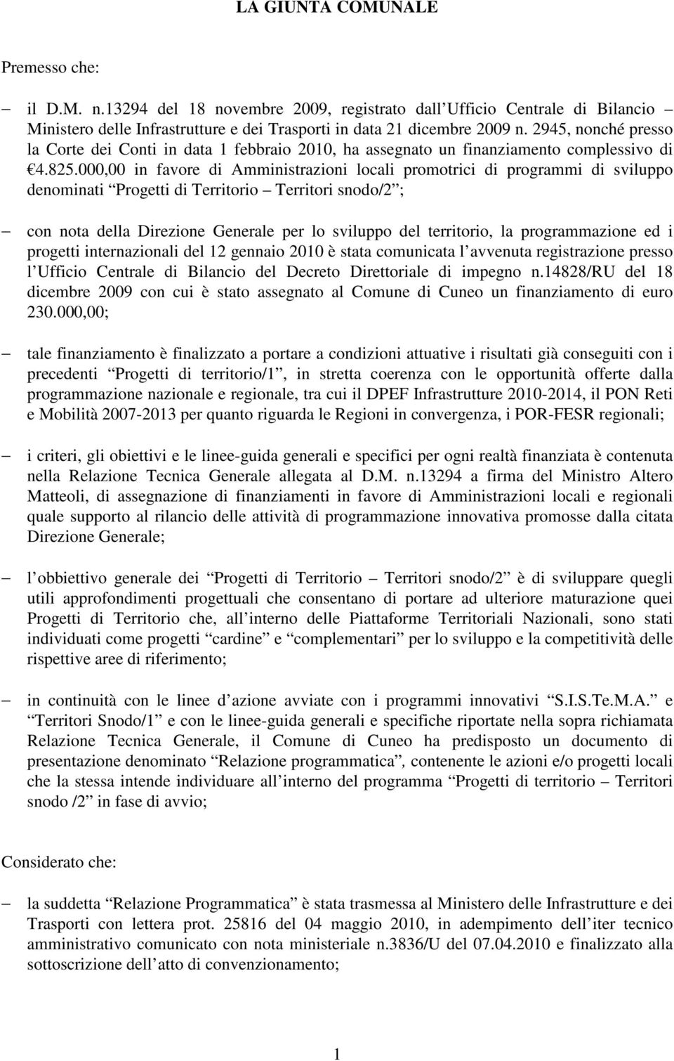 000,00 in favore di Amministrazioni locali promotrici di programmi di sviluppo denominati Progetti di Territorio Territori snodo/2 ; con nota della Direzione Generale per lo sviluppo del territorio,