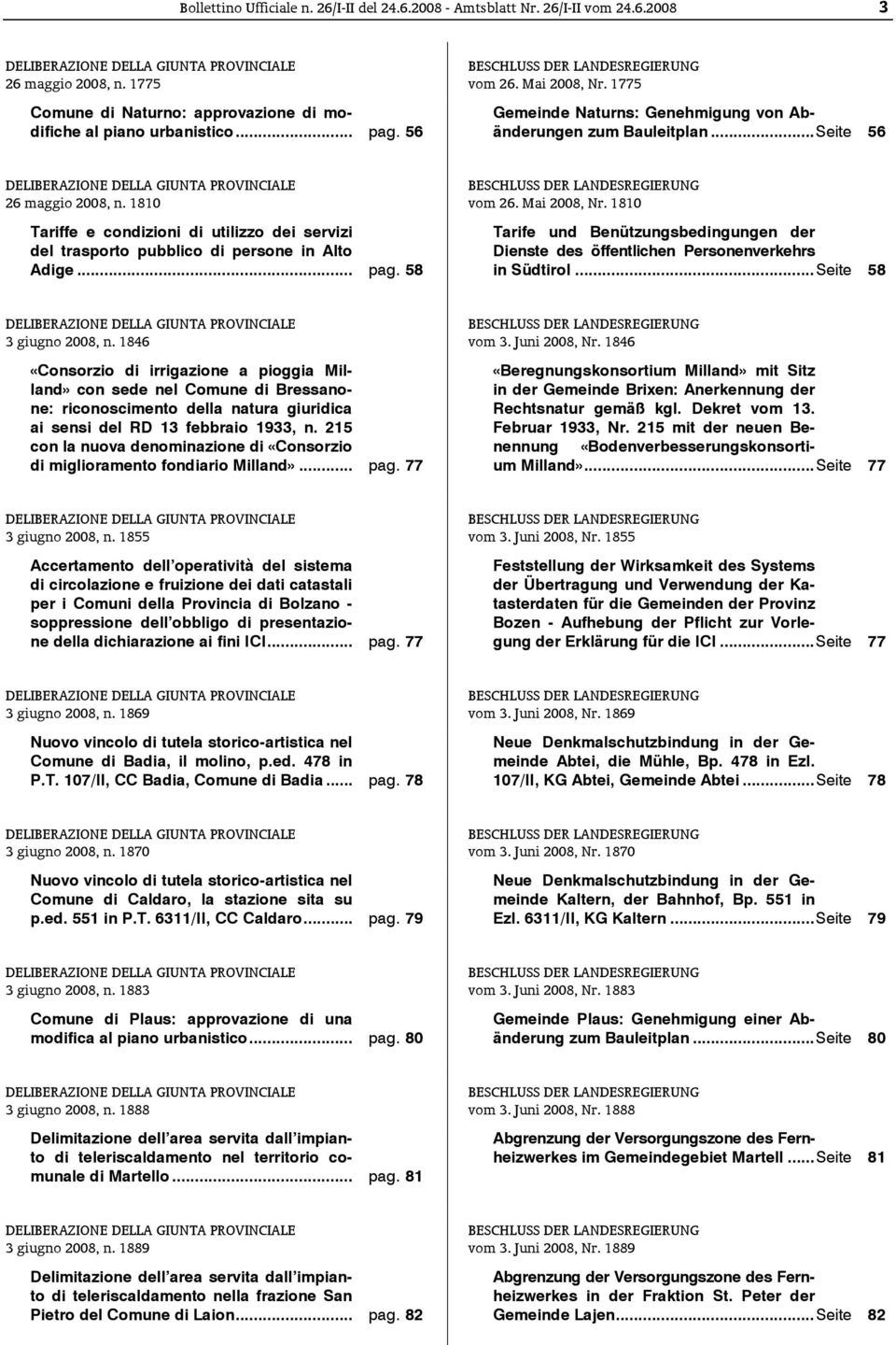 1810 Tariffe e condizioni di utilizzo dei servizi del trasporto pubblico di persone in Alto Adige... pag. 58 [BO26080152595 C020 S110 C180 ] DELIBERAZIONE DELLA GIUNTA PROVINCIALE 3 giugno 2008, n.