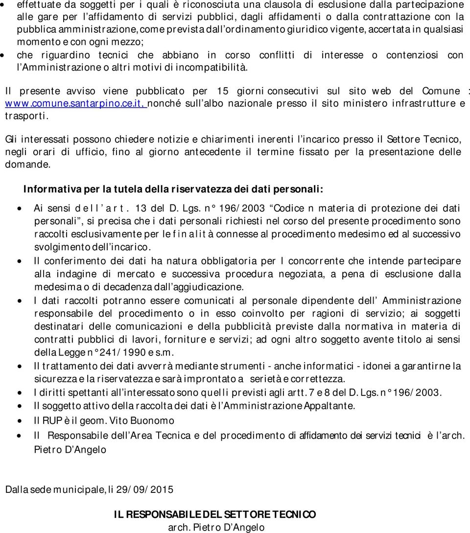 contenziosi con l Amministrazione o altri motivi di incompatibilità. Il presente avviso viene pubblicato per 15 giorni consecutivi sul sito web del Comune : www.comune.santarpino.ce.