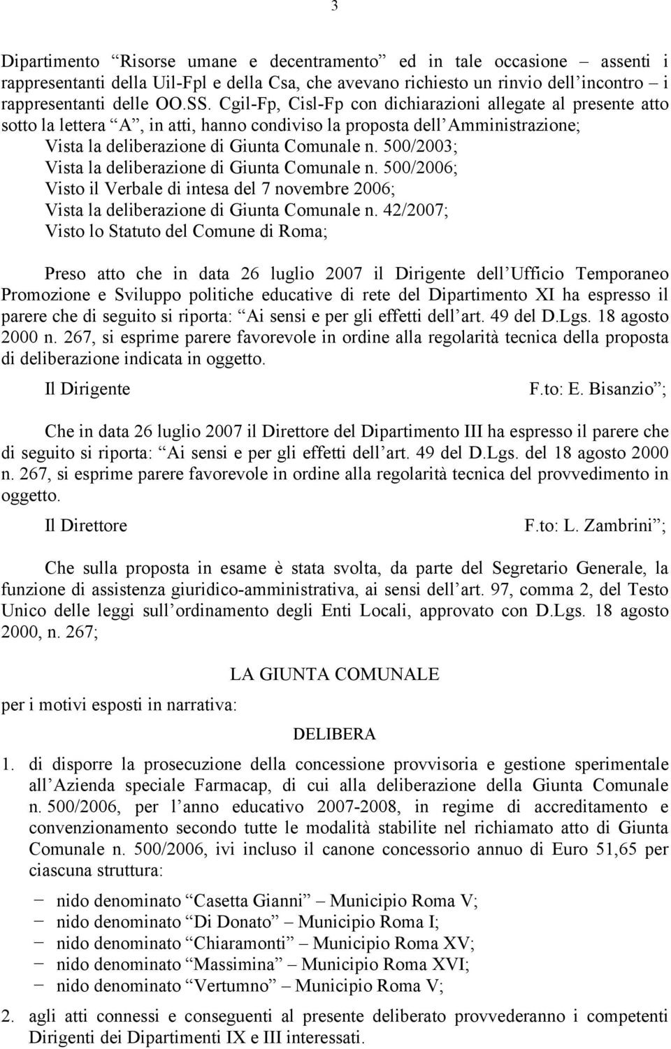 500/2003; Vista la deliberazione di Giunta Comunale n. 500/2006; Visto il Verbale di intesa del 7 novembre 2006; Vista la deliberazione di Giunta Comunale n.