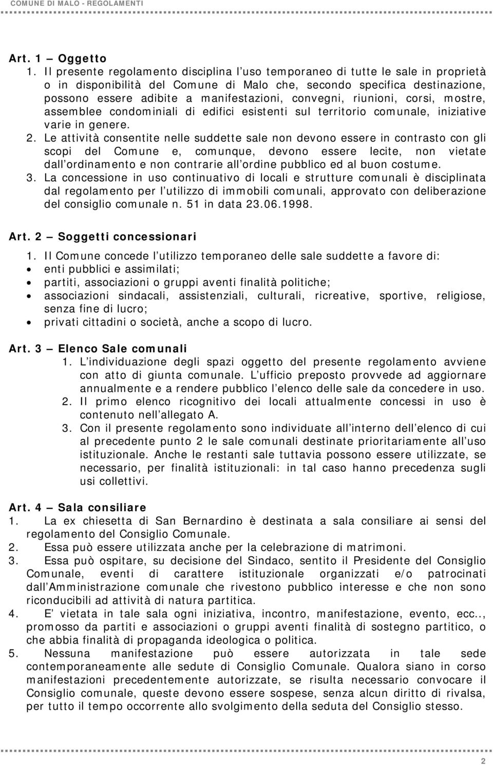 convegni, riunioni, corsi, mostre, assemblee condominiali di edifici esistenti sul territorio comunale, iniziative varie in genere. 2.