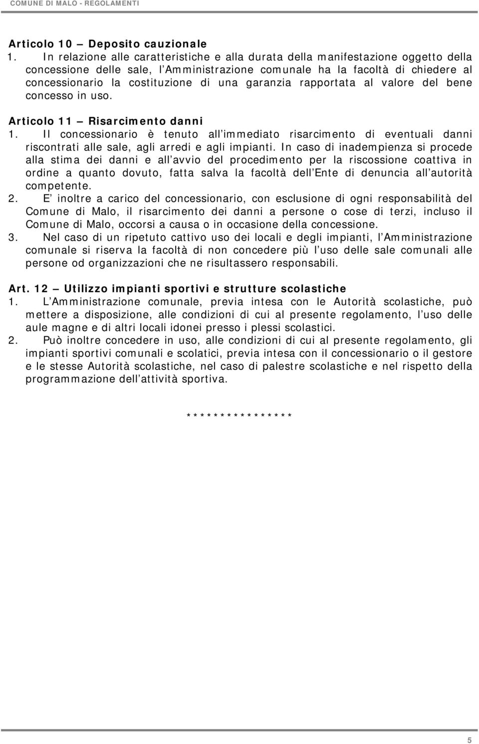 una garanzia rapportata al valore del bene concesso in uso. Articolo 11 Risarcimento danni 1.