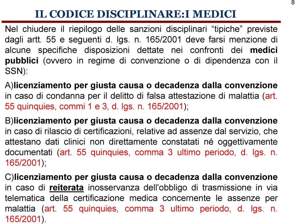 o decadenza dalla convenzione in caso di condanna per il delitto di falsa attestazione di malattia (art. 55 quinquies, commi 1 e 3, d. lgs. n.