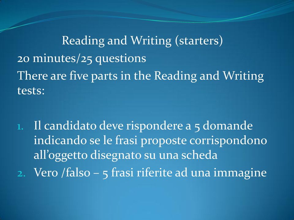 Il candidato deve rispondere a 5 domande indicando se le frasi