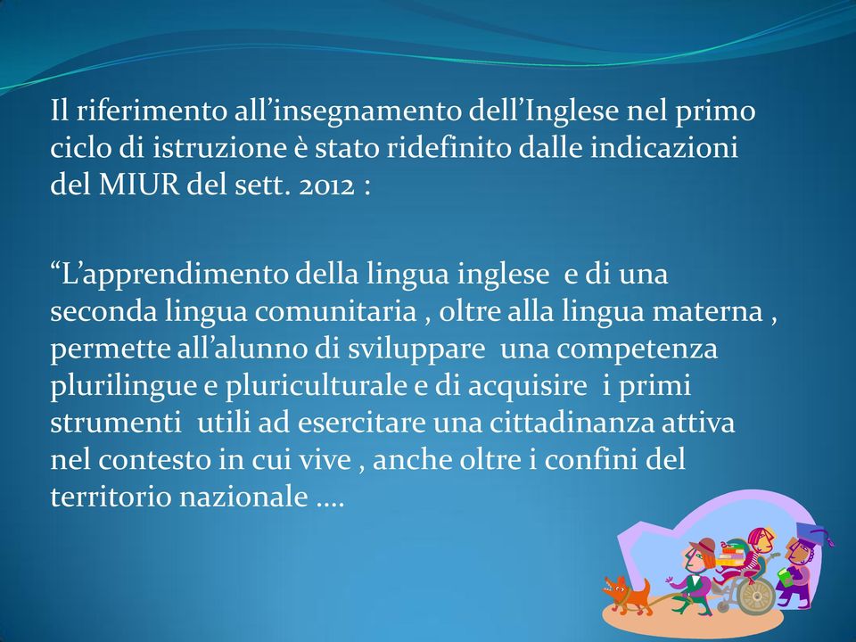 2012 : L apprendimento della lingua inglese e di una seconda lingua comunitaria, oltre alla lingua materna, permette