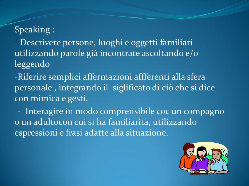 integrando il siglificato di ciò che si dice con mimica e gesti.