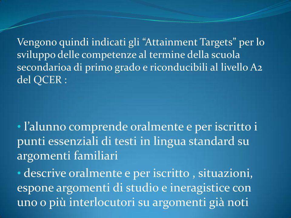 iscritto i punti essenziali di testi in lingua standard su argomenti familiari descrive oralmente e per