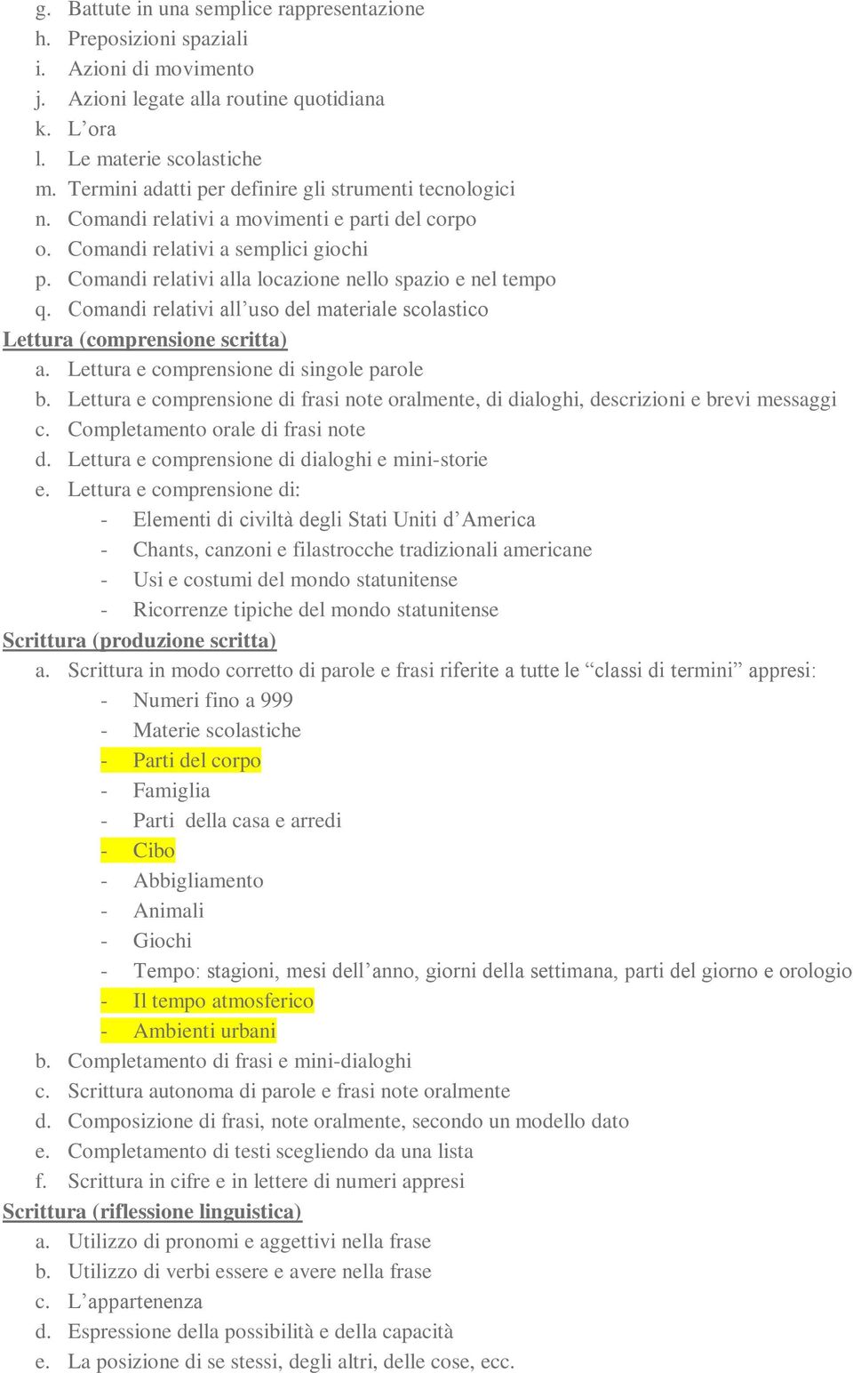 Comandi relativi alla locazione nello spazio e nel tempo q. Comandi relativi all uso del materiale scolastico a. Lettura e comprensione di singole parole b.