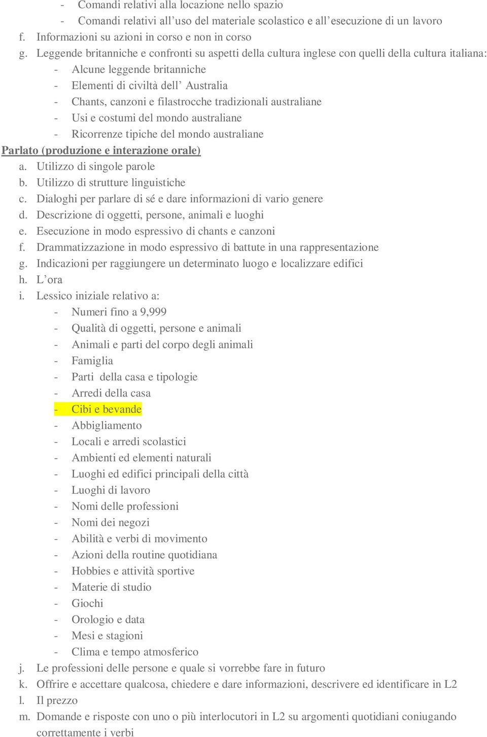 filastrocche tradizionali australiane - Usi e costumi del mondo australiane - Ricorrenze tipiche del mondo australiane a. Utilizzo di singole parole b. Utilizzo di strutture linguistiche c.