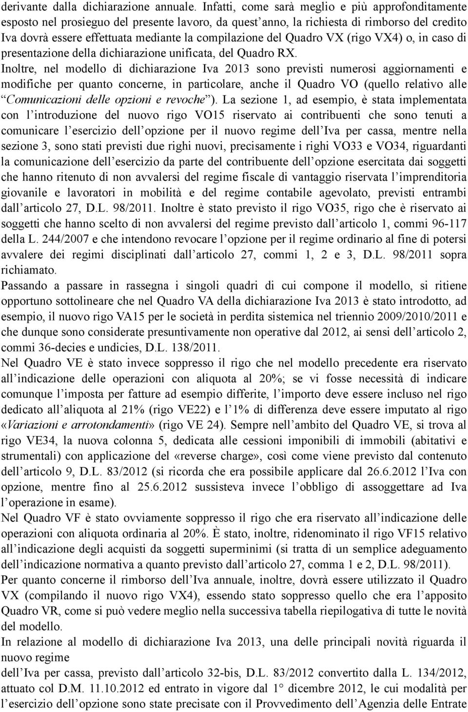 del Quadro V (rigo V4) o, in caso di presentazione della dichiarazione unificata, del Quadro R.