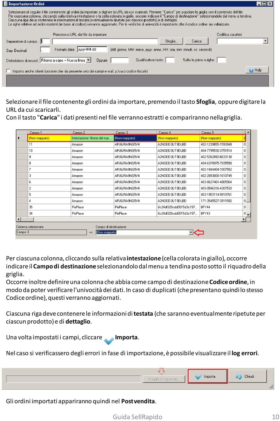 Per ciascuna colonna, cliccando sulla relativaintestazione(cella colorata in giallo), occorre indicare il Campo di destinazioneselezionandolo dal menu a tendina posto sotto il riquadro della griglia.