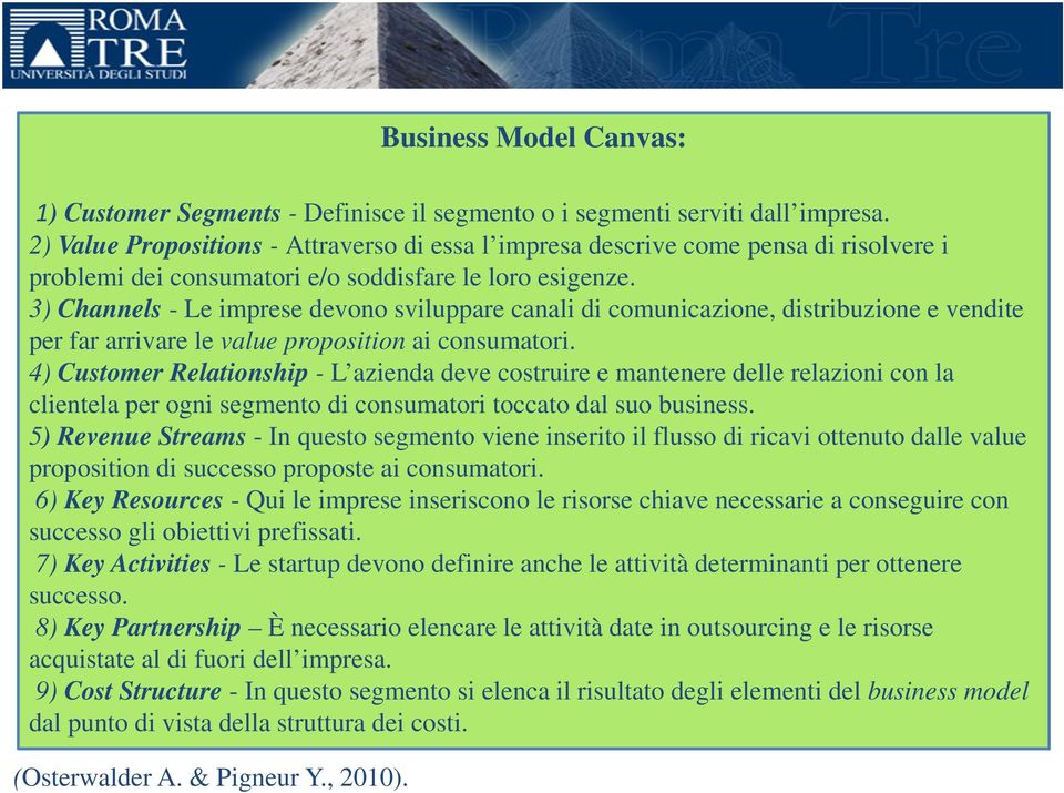 3) Channels - Le imprese devono sviluppare canali di comunicazione, distribuzione e vendite per far arrivare le value proposition ai consumatori.