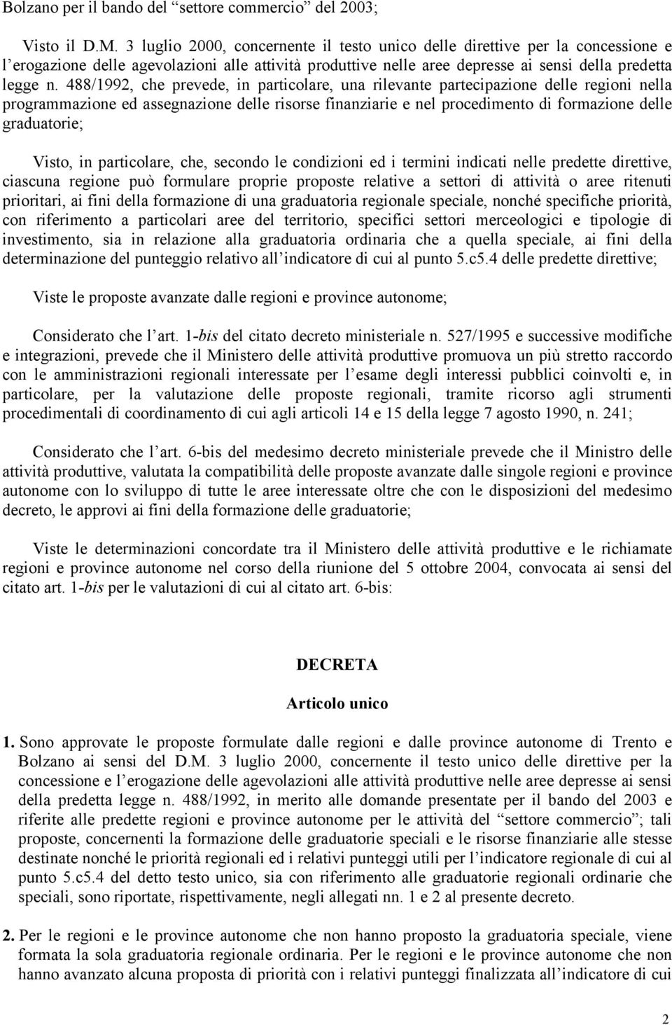 488/1992, che prevede, in particolare, una rilevante partecipazione delle regioni nella programmazione ed assegnazione delle risorse finanziarie e nel procedimento di formazione delle graduatorie;