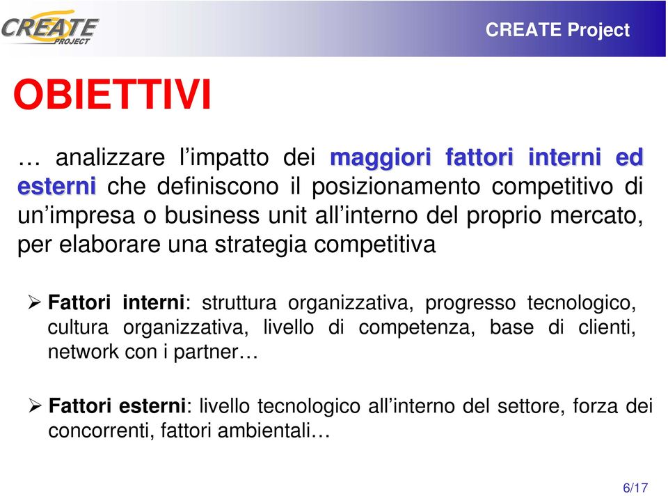 struttura organizzativa, progresso tecnologico, cultura organizzativa, livello di competenza, base di clienti, network