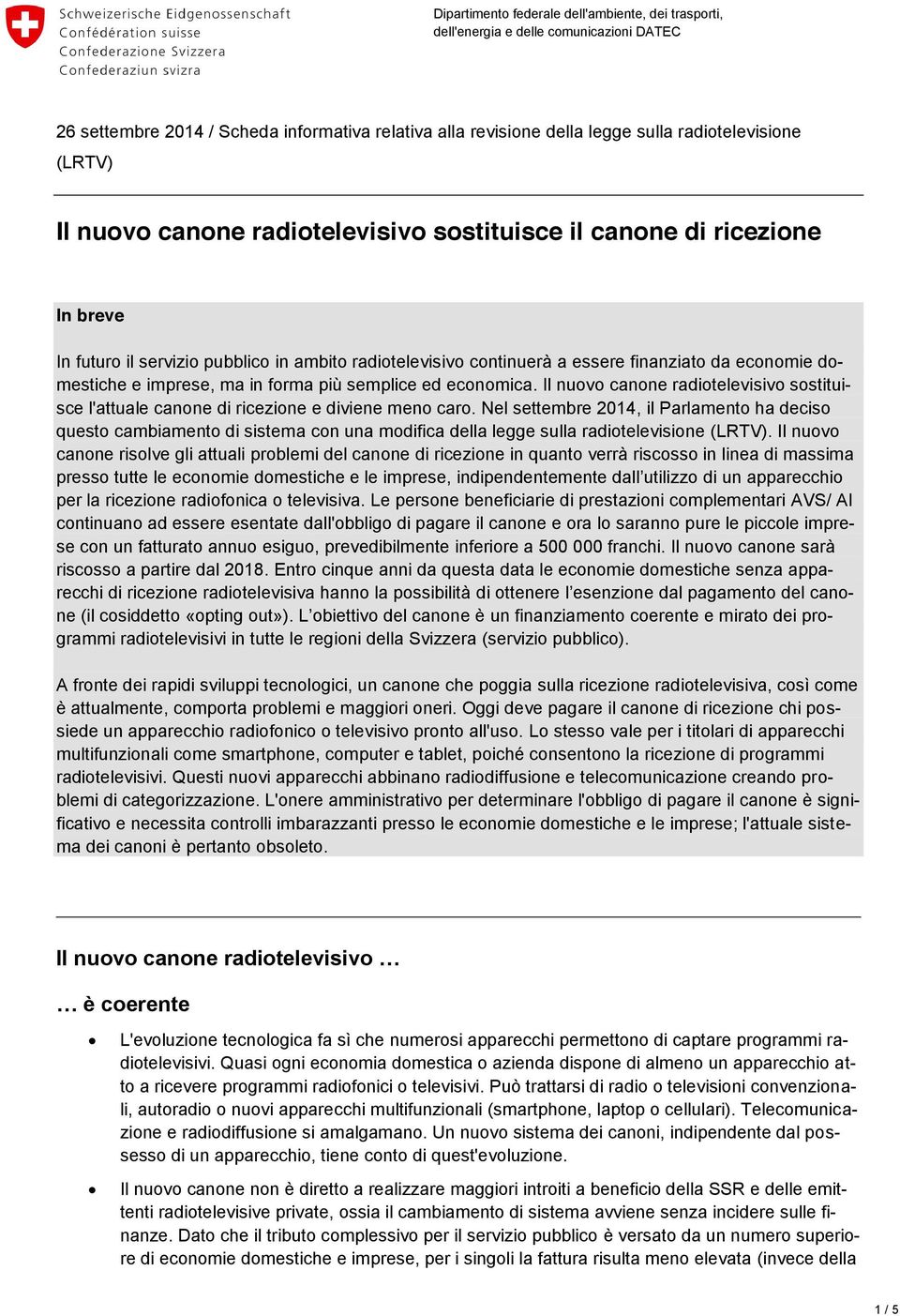 semplice ed economica. Il nuovo radiotelevisivo sostituisce l'attuale di ricezione e diviene meno caro.