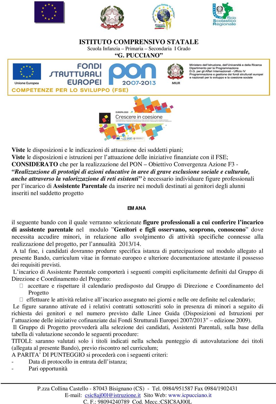 esistenti è necessario individuare figure professionali per l incarico di Assistente Parentale da inserire nei moduli destinati ai genitori degli alunni inseriti nel suddetto progetto EMANA il