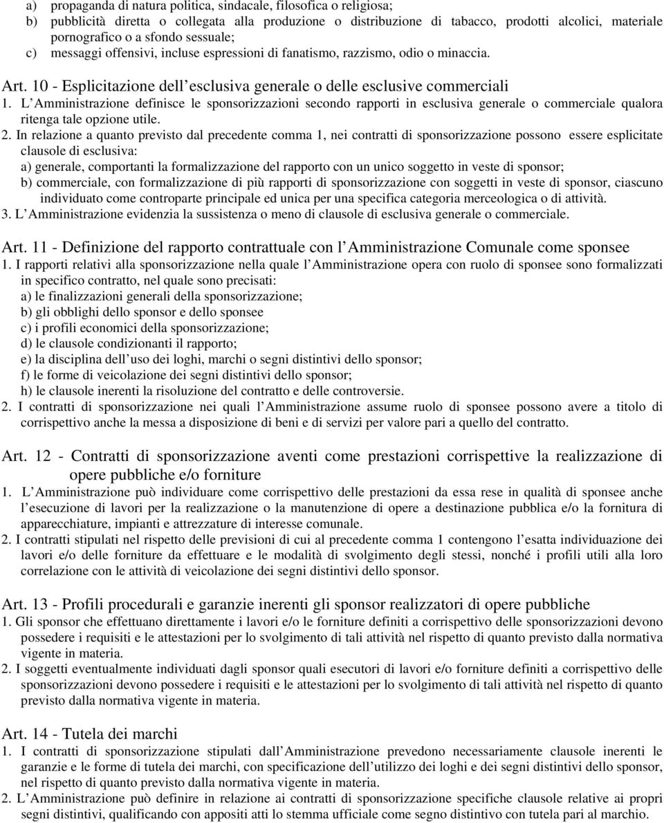 L Amministrazione definisce le sponsorizzazioni secondo rapporti in esclusiva generale o commerciale qualora ritenga tale opzione utile. 2.