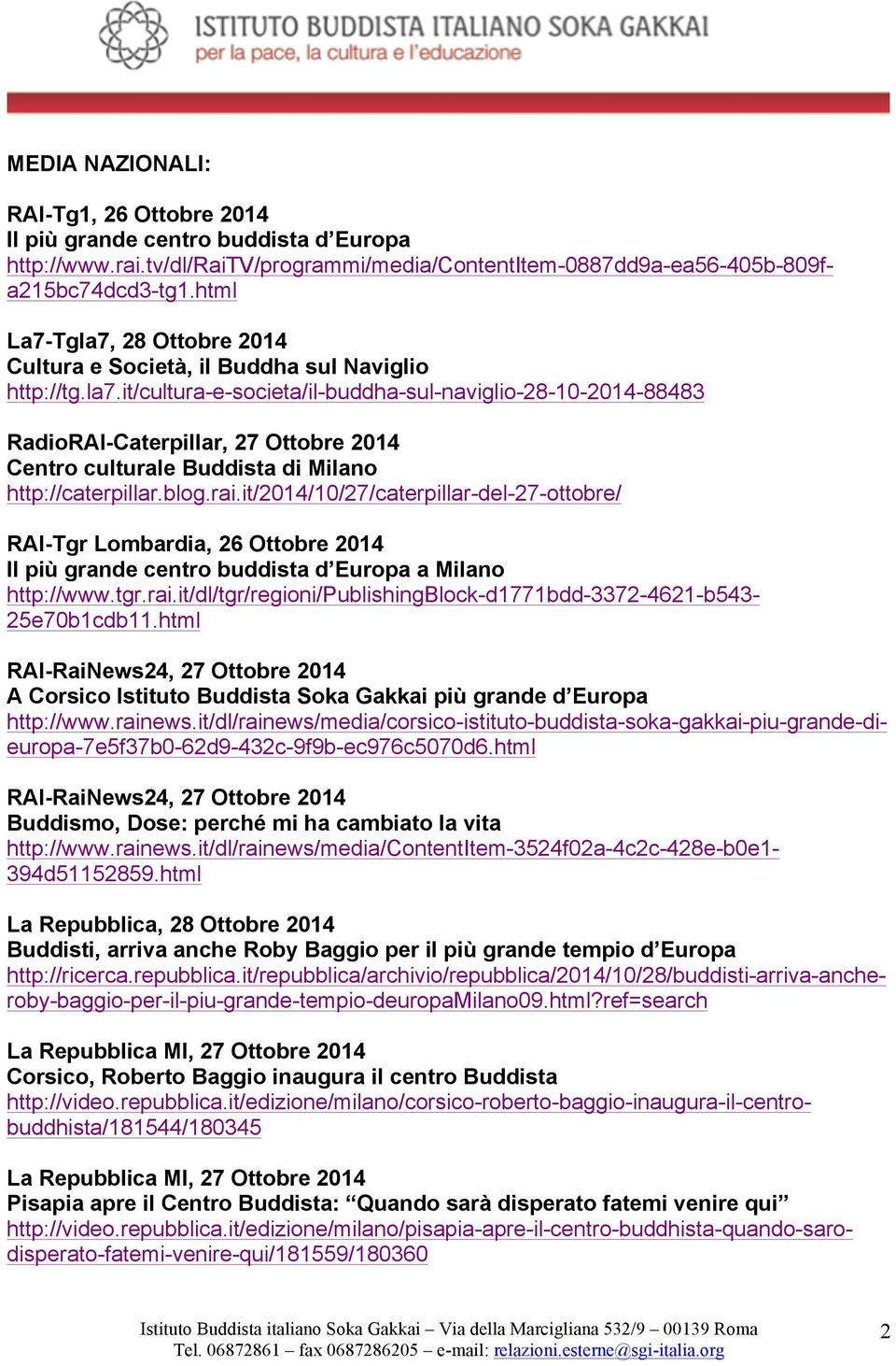 blog.rai.it/2014/10/27/caterpillar-del-27-ottobre/ RAI-Tgr Lombardia, 26 Ottobre 2014 Il più grande centro buddista d Europa a Milano http://www.tgr.rai.it/dl/tgr/regioni/publishingblock-d1771bdd-3372-4621-b543-25e70b1cdb11.