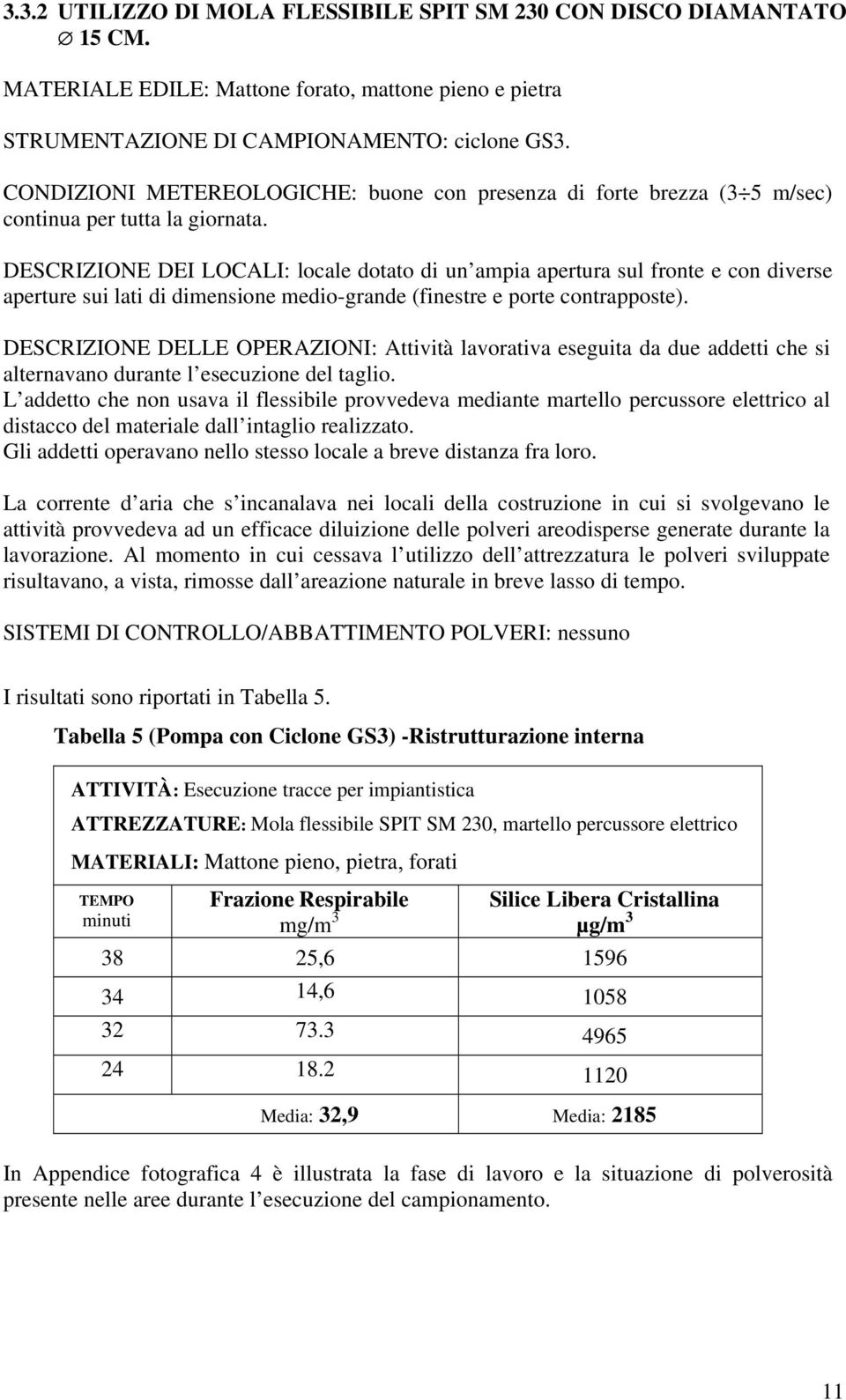 DESCRIZIONE DEI LOCALI: locale dotato di un ampia apertura sul fronte e con diverse aperture sui lati di dimensione medio-grande (finestre e porte contrapposte).