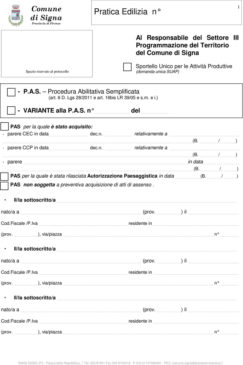 / ) PAS per la quale è stata rilasciata Autorizzazione Paesaggistica in data (B. / ) PAS non soggetta a preventiva acquisizione di atti di assenso. Il/la sottoscritto/a nato/a a (prov. ) il Cod.