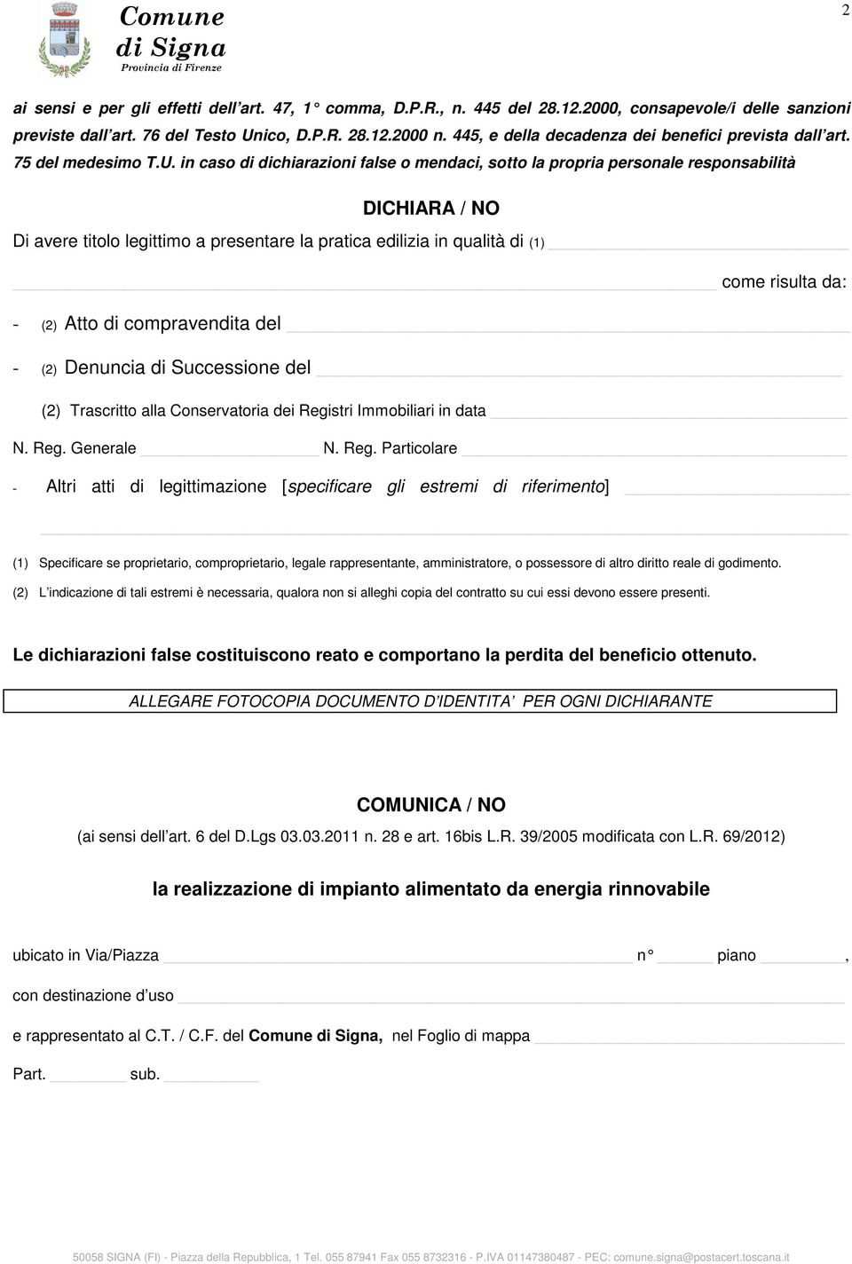 in caso di dichiarazioni false o mendaci, sotto la propria personale responsabilità DICHIARA / NO Di avere titolo legittimo a presentare la pratica edilizia in qualità di (1) come risulta da: - (2)