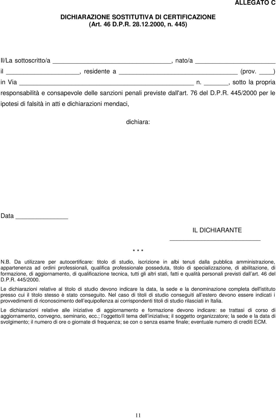 445/2000 per le ipotesi di falsità in atti e dichiarazioni mendaci, dichiara: Data * * * IL DICHIARANTE N.B.