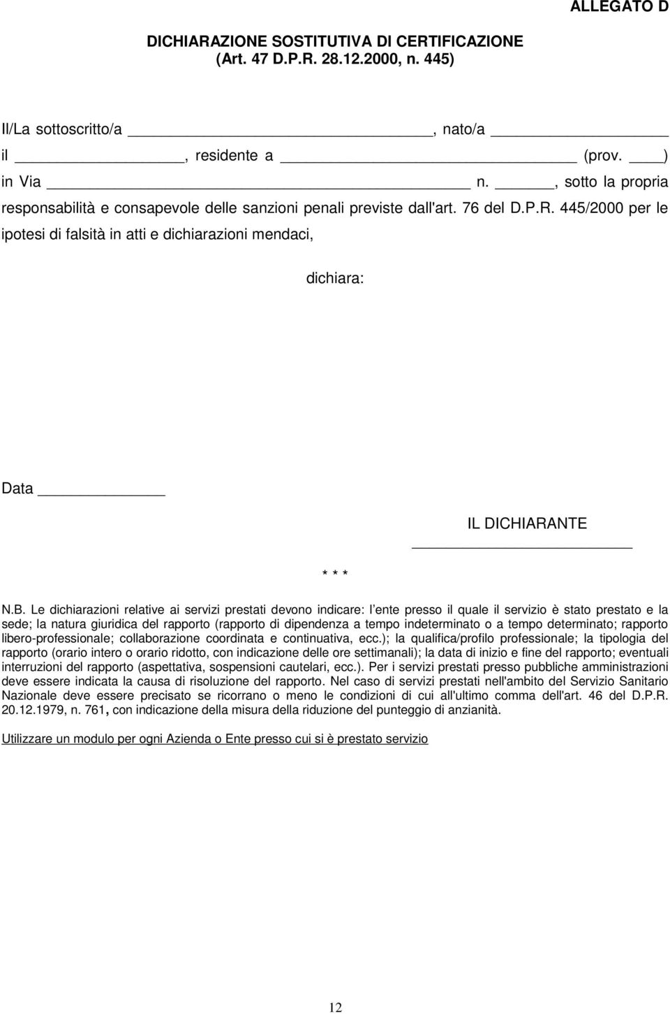 445/2000 per le ipotesi di falsità in atti e dichiarazioni mendaci, dichiara: Data * * * IL DICHIARANTE N.B.