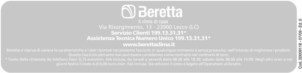 Questo fascicolo pertanto non può essere considerato come contratto nei confronti di terzi. * Costo della chiamata da telefono fisso: 0,15 euro/min.