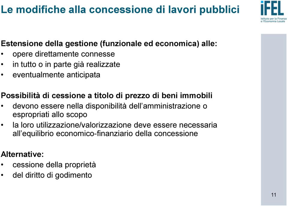 devono essere nella disponibilità dell amministrazione o espropriati allo scopo la loro utilizzazione/valorizzazione deve essere