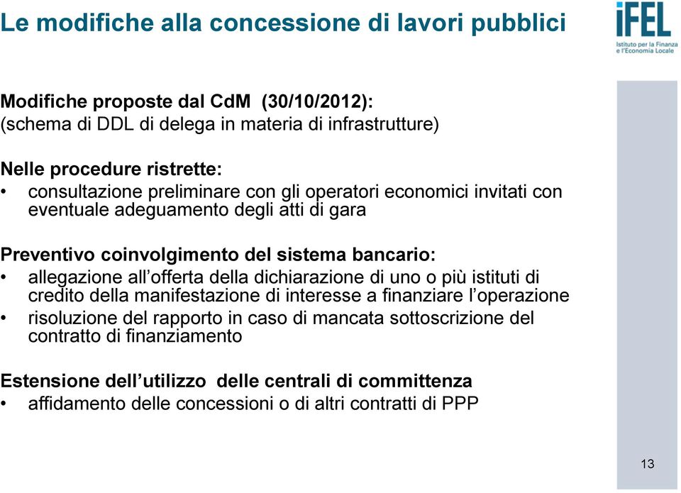 allegazione all offerta della dichiarazione di uno o più istituti di credito della manifestazione di interesse a finanziare l operazione risoluzione del rapporto in