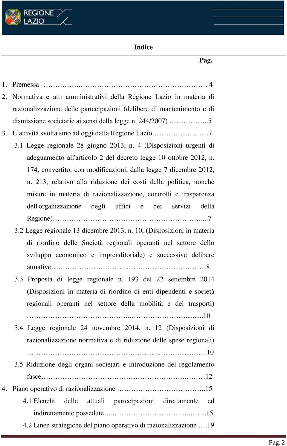 L attività svolta sino ad oggi dalla Regione Lazio 7 3.1 Legge regionale 28 giugno 2013, n. 4 (Disposizioni urgenti di adeguamento all'articolo 2 del decreto legge 10 ottobre 2012, n.