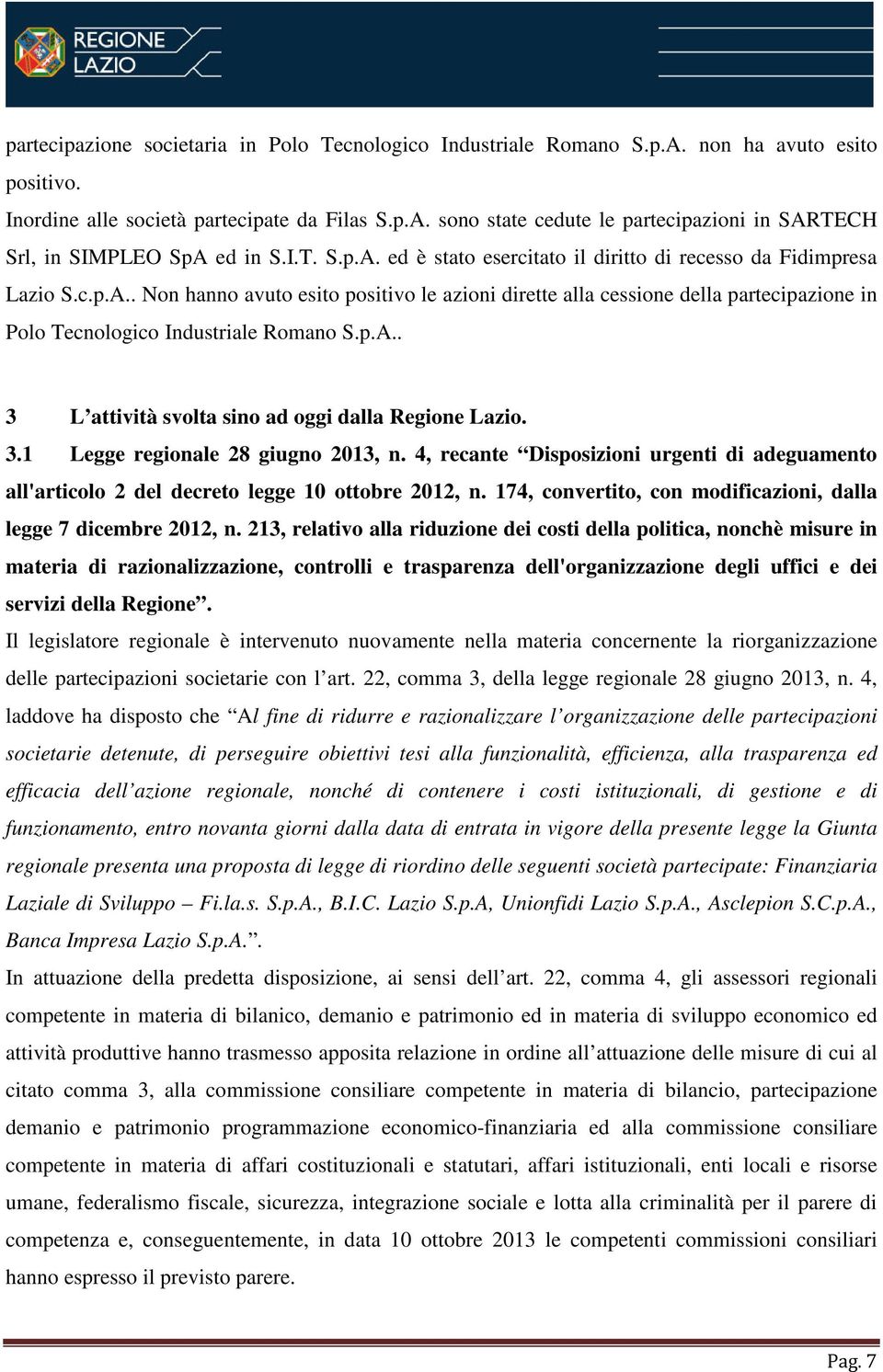 p.A.. 3 L attività svolta sino ad oggi dalla Regione Lazio. 3.1 Legge regionale 28 giugno 2013, n. 4, recante Disposizioni urgenti di adeguamento all'articolo 2 del decreto legge 10 ottobre 2012, n.