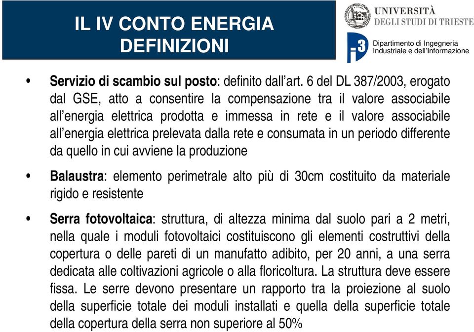 prelevata dalla rete e consumata in un periodo differente da quello in cui avviene la produzione Balaustra: elemento perimetrale alto più di 30cm costituito da materiale rigido e resistente Serra