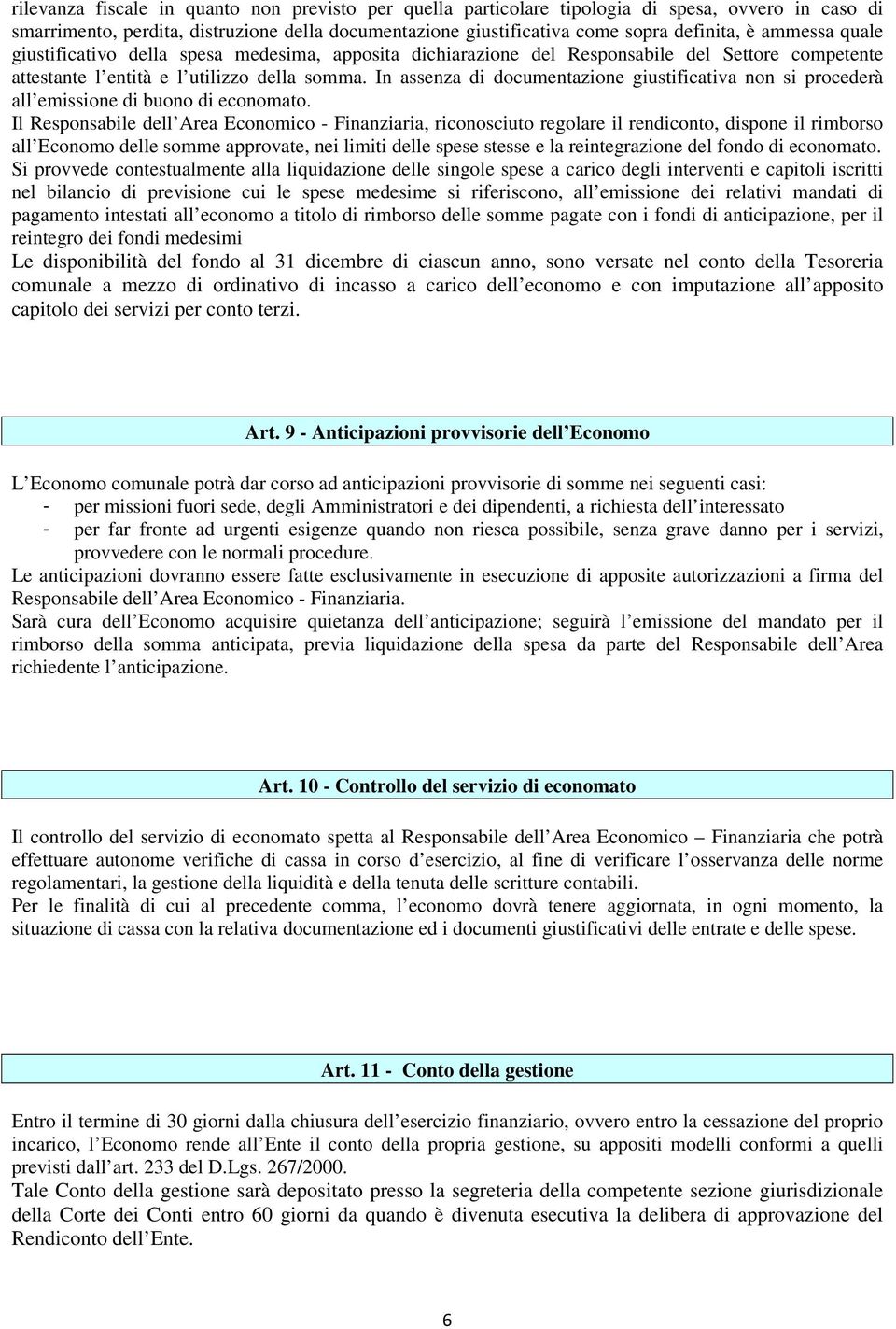 In assenza di documentazione giustificativa non si procederà all emissione di buono di economato.