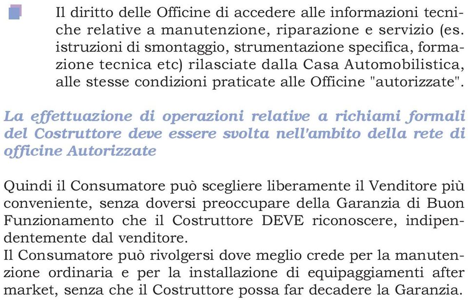 La effettuazione di operazioni relative a richiami formali del Costruttore deve essere svolta nell'ambito della rete di officine Autorizzate Quindi il Consumatore può scegliere liberamente il