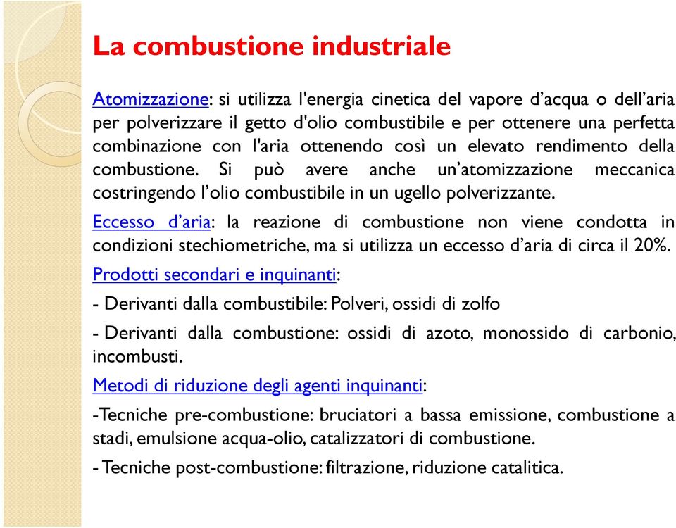 Eccesso d aria: la reazione di combustione non viene condotta in condizioni stechiometriche, ma si utilizza un eccesso d aria di circa il 20%.