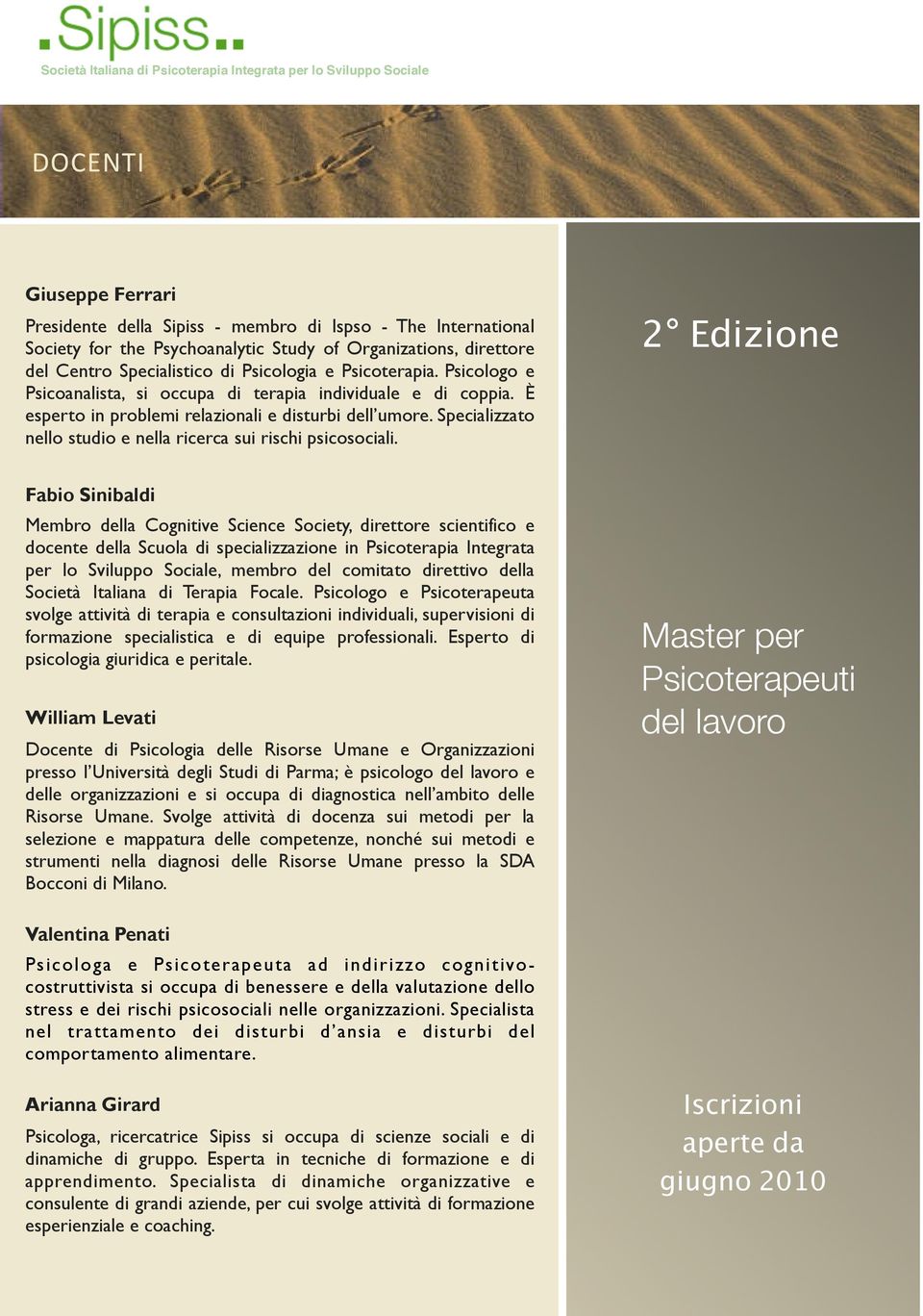 Membro della Cognitive Science Society, direttore scientifico e docente della Scuola di specializzazione in Psicoterapia Integrata per lo Sviluppo Sociale, membro del comitato direttivo della Società