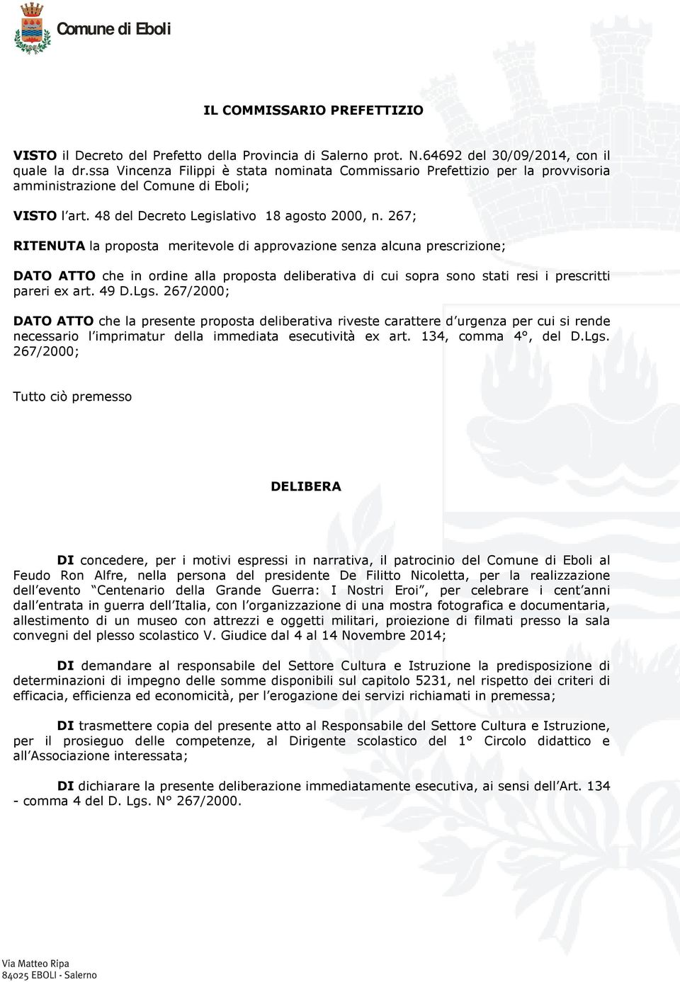 267; RITENUTA la proposta meritevole di approvazione senza alcuna prescrizione; DATO ATTO che in ordine alla proposta deliberativa di cui sopra sono stati resi i prescritti pareri ex art. 49 D.Lgs.