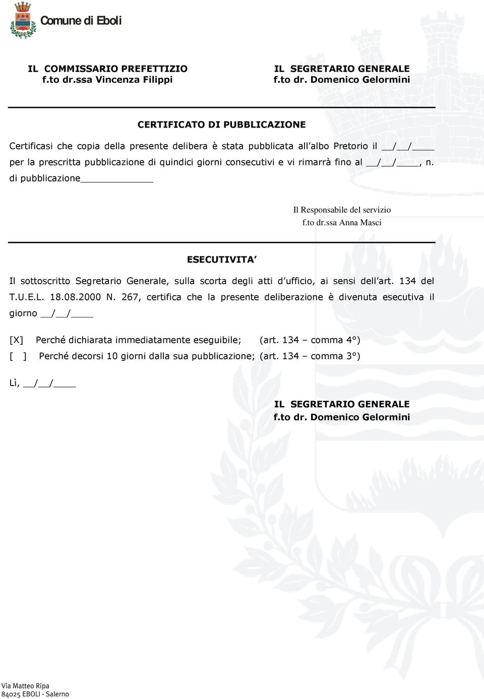 pubblicazione di quindici giorni consecutivi e vi rimarrà fino al / /, n. di pubblicazione Il Responsabile del servizio f.to dr.