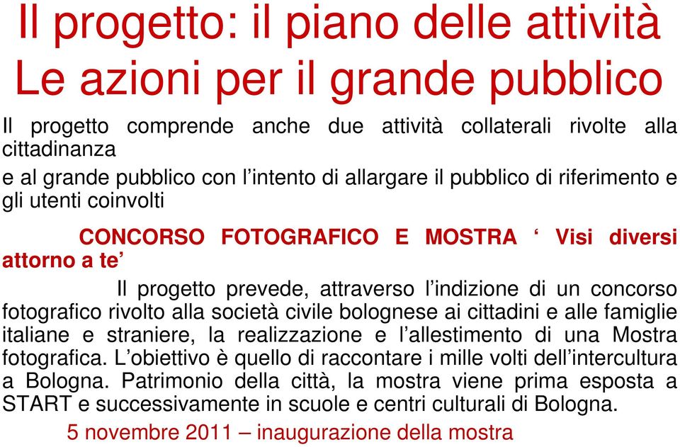 rivolto alla società civile bolognese ai cittadini e alle famiglie italiane e straniere, la realizzazione e l allestimento di una Mostra fotografica.