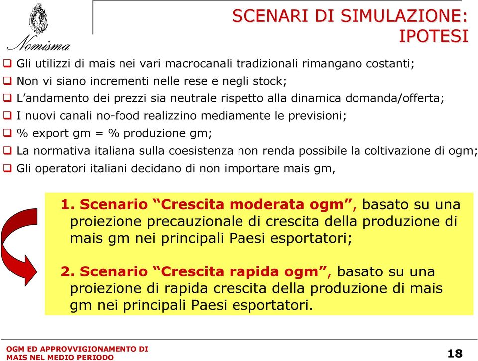 coltivazione di ogm; Gli operatori italiani decidano di non importare mais gm, 1.