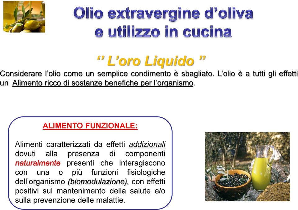 ALIMENTO FUNZIONALE: Alimenti caratterizzati da effetti addizionali dovuti alla presenza di componenti