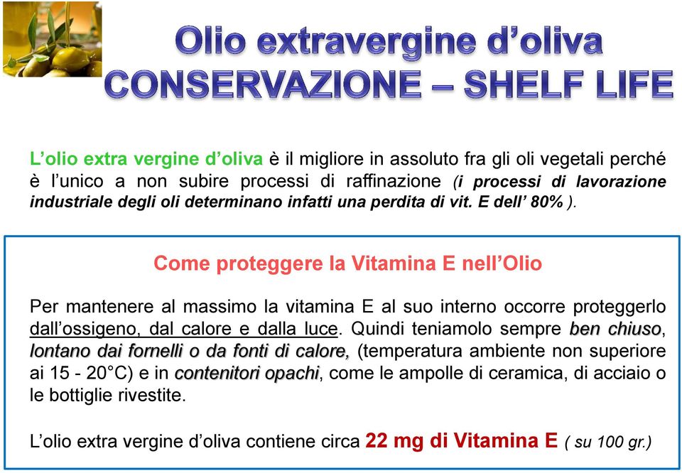 Come proteggere la Vitamina E nell Olio Per mantenere al massimo la vitamina E al suo interno occorre proteggerlo dall ossigeno, dal calore e dalla luce.