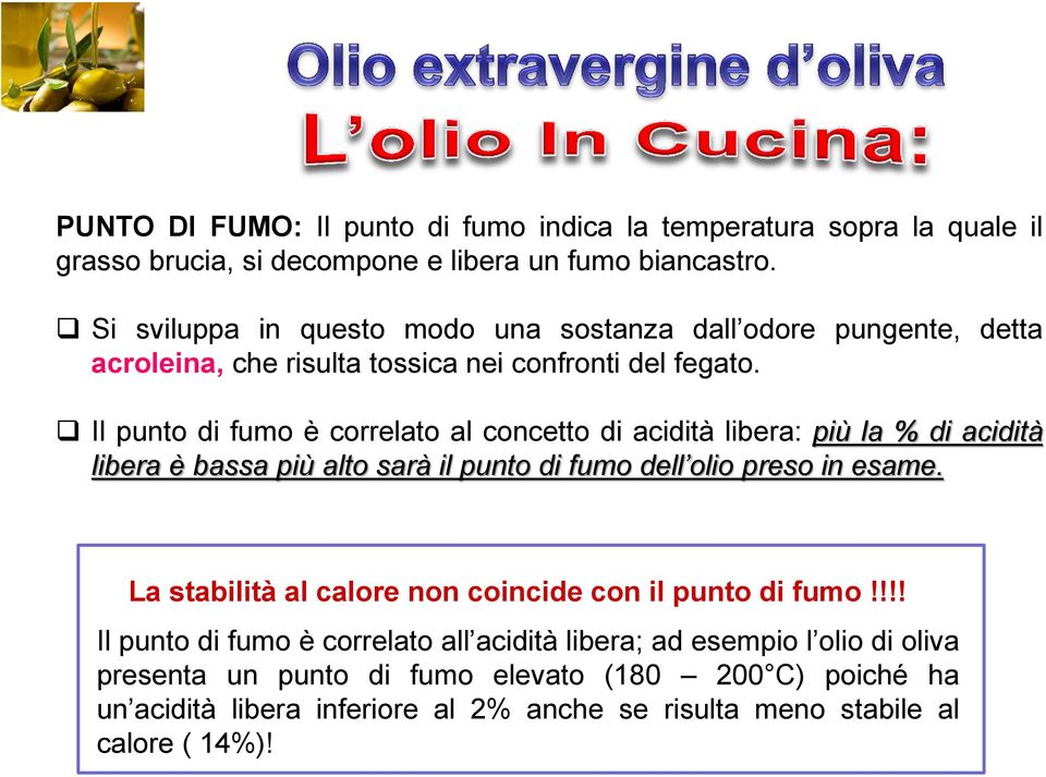 Il punto di fumo è correlato al concetto di acidità libera: più la % di acidità libera è bassa più alto sarà il punto di fumo dell olio preso in esame.